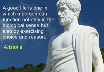 Aristotle: Good life means being able to exercise choice and reason
